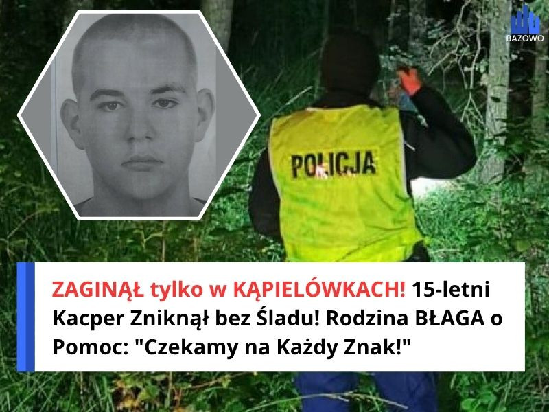 ZAGINĄŁ tylko w KĄPIELÓWKACH! 15-letni Kacper Zniknął bez Śladu! Rodzina BŁAGA o Pomoc: "Czekamy na Każdy Znak!"